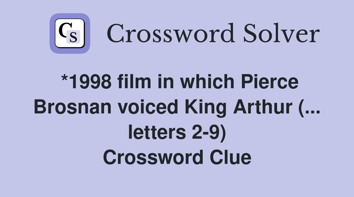 *1998 film in which Pierce Brosnan voiced King Arthur (... letters 29